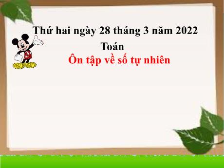 Bài giảng Toán Lớp 4 - Bài: Ôn tập về số tự nhiên - Năm học 2021-2022