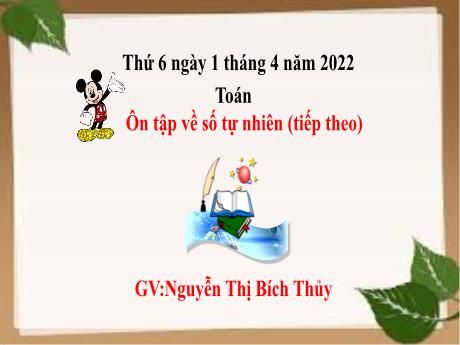 Bài giảng Toán Lớp 4 - Bài: Ôn tập về số tự nhiên (Tiếp theo) - Năm học 2021-2022 - Nguyễn Thị Bích Thủy