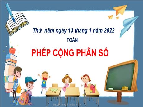Bài giảng Toán Lớp 4 - Bài: Phép cộng phân số - Năm học 2021-2022
