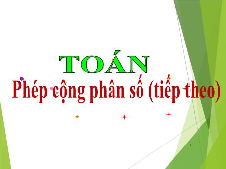 Bài giảng Toán Lớp 4 - Bài: Phép cộng phân số (Tiếp theo)