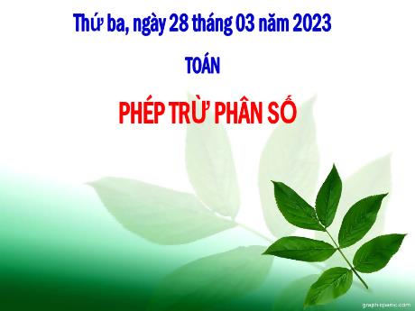 Bài giảng Toán Lớp 4 - Bài: Phép trừ phân số (Tiếp theo) - Năm học 2022-2023