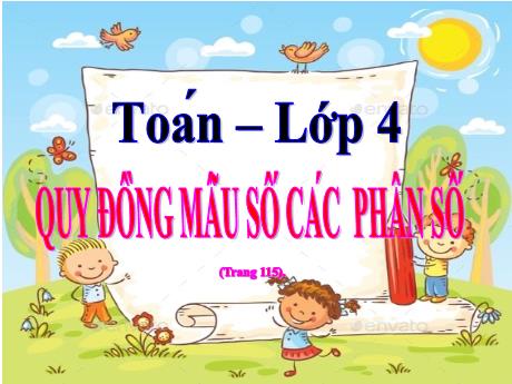 Bài giảng Toán Lớp 4 - Bài: Quy đồng mẫu số các phân số (Trang 115)