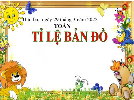 Bài giảng Toán Lớp 4 - Bài: Tỉ lệ bản đồ - Năm học 2021-2022