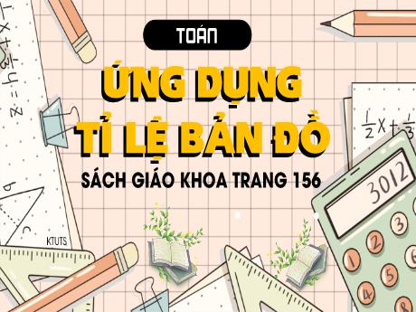 Bài giảng Toán Lớp 4 - Bài: Ứng dụng tỉ lệ bản đồ (Trang 156) - Nguyễn Thị Bích Thủy