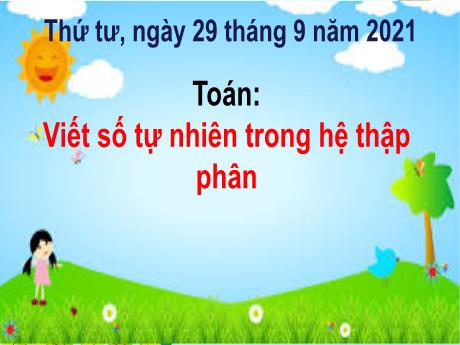 Bài giảng Toán Lớp 4 - Bài: Viết số tự nhiên trong hệ thập phân - Năm học 2021-2022 - Nguyễn Thị Bích Thủy