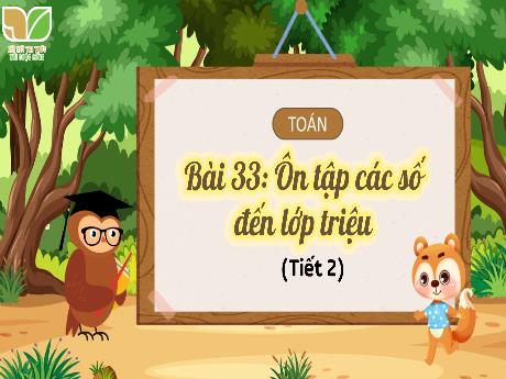 Bài giảng Toán Lớp 4 (Kết nối tri thức) - Bài 33: Ôn tập các số đến lớp triệu (Tiết 2)