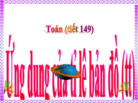 Bài giảng Toán Lớp 4 - Tiết 149: Ứng dụng của tỉ lệ bản đồ (Tiếp theo) - Nguyễn Thị Bích Thủy